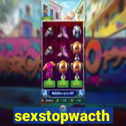 sexstopwacth